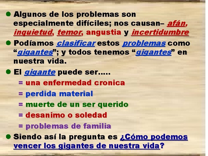  Algunos de los problemas son especialmente difíciles; nos causan– afán, inquietud, temor, angustia