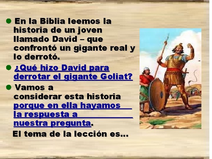  En la Biblia leemos la historia de un joven llamado David – que