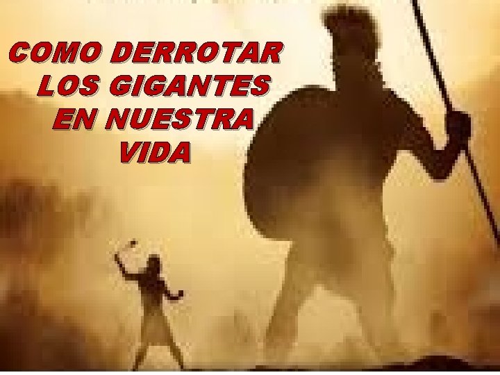 COMO DERROTAR LOS GIGANTES EN NUESTRA VIDA 