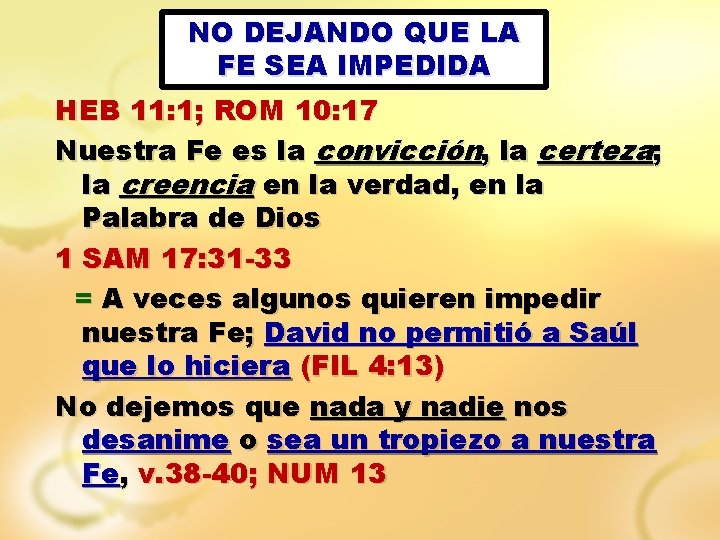 NO DEJANDO QUE LA FE SEA IMPEDIDA HEB 11: 1; ROM 10: 17 Nuestra