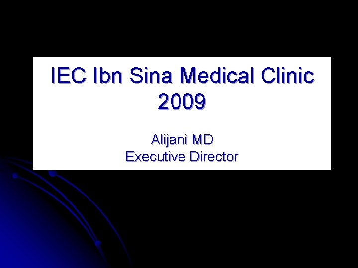 IEC Ibn Sina Medical Clinic 2009 Alijani MD Executive Director 