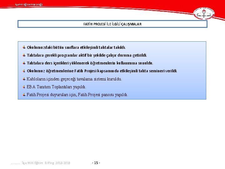 . . . İlçe Mili Eğitim Müdürlüğü FATİH PROJESİ İLE İLGİLİ ÇALIŞMALAR Okulumuzdaki bütün