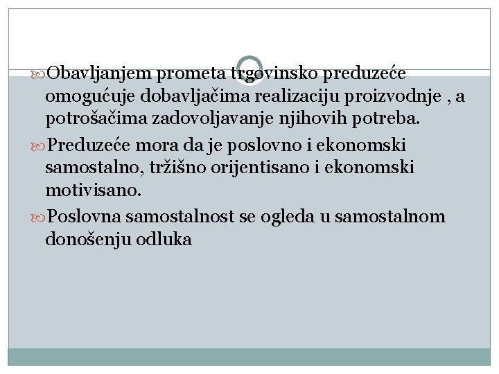  Obavljanjem prometa trgovinsko preduzeće omogućuje dobavljačima realizaciju proizvodnje , a potrošačima zadovoljavanje njihovih