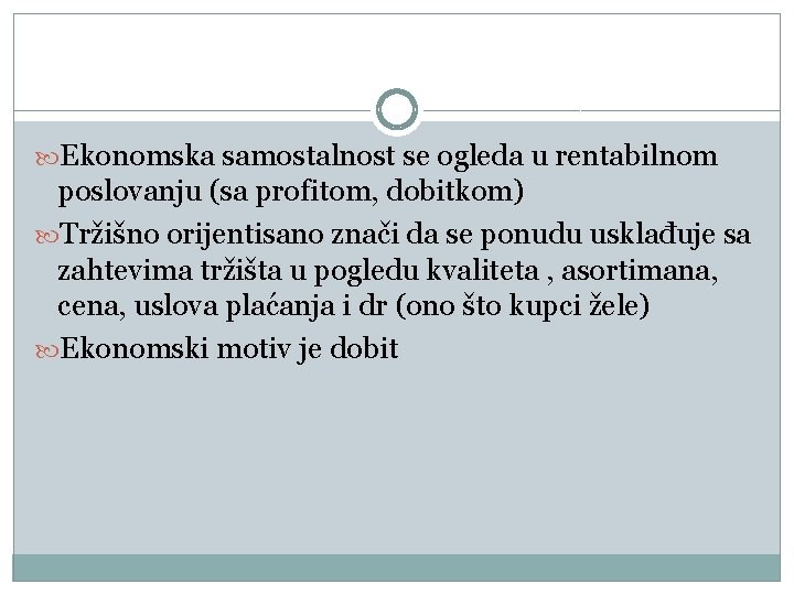  Ekonomska samostalnost se ogleda u rentabilnom poslovanju (sa profitom, dobitkom) Tržišno orijentisano znači