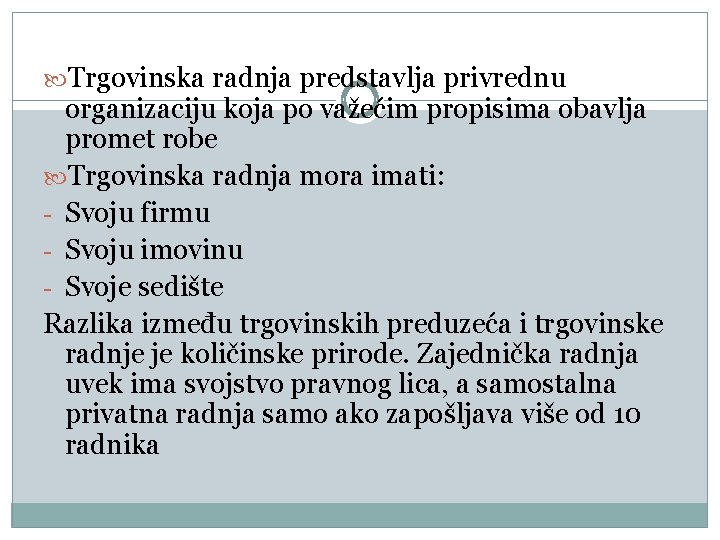  Trgovinska radnja predstavlja privrednu organizaciju koja po važećim propisima obavlja promet robe Trgovinska