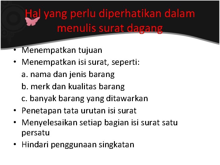 Hal yang perlu diperhatikan dalam menulis surat dagang • Menempatkan tujuan • Menempatkan isi