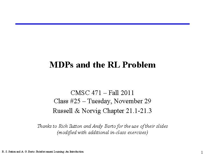 MDPs and the RL Problem CMSC 471 – Fall 2011 Class #25 – Tuesday,