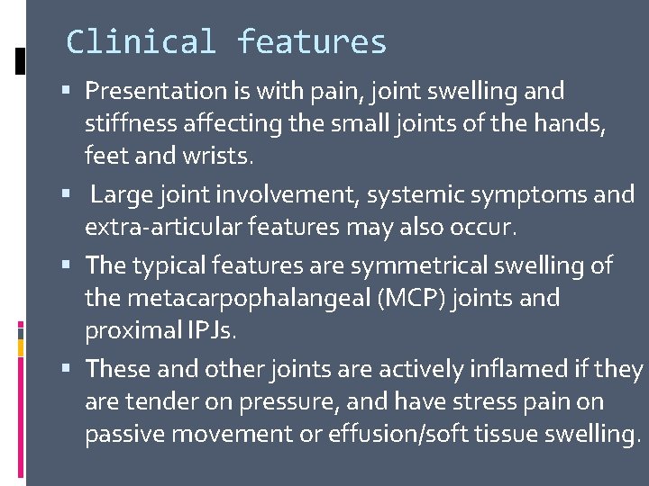 Clinical features Presentation is with pain, joint swelling and stiffness affecting the small joints