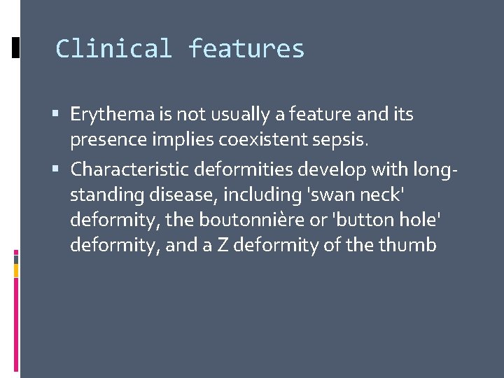 Clinical features Erythema is not usually a feature and its presence implies coexistent sepsis.