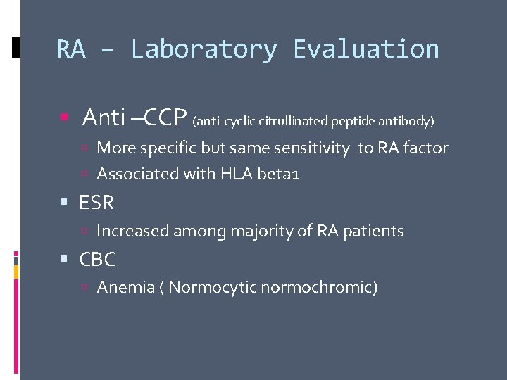 RA – Laboratory Evaluation Anti –CCP (anti-cyclic citrullinated peptide antibody) More specific but same