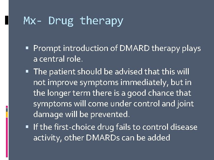 Mx- Drug therapy Prompt introduction of DMARD therapy plays a central role. The patient