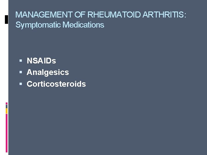 MANAGEMENT OF RHEUMATOID ARTHRITIS: Symptomatic Medications NSAIDs Analgesics Corticosteroids 