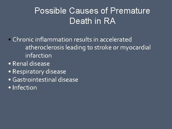 Possible Causes of Premature Death in RA • Chronic inflammation results in accelerated atheroclerosis
