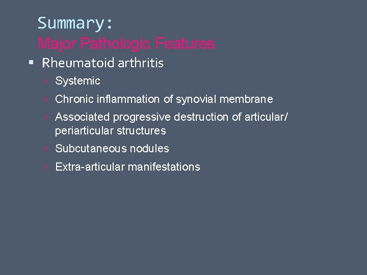 Summary: Major Pathologic Features Rheumatoid arthritis Systemic Chronic inflammation of synovial membrane Associated progressive