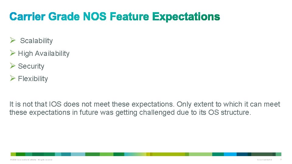 Ø Scalability Ø High Availability Ø Security Ø Flexibility It is not that IOS