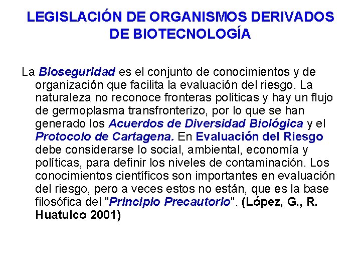 LEGISLACIÓN DE ORGANISMOS DERIVADOS DE BIOTECNOLOGÍA La Bioseguridad es el conjunto de conocimientos y