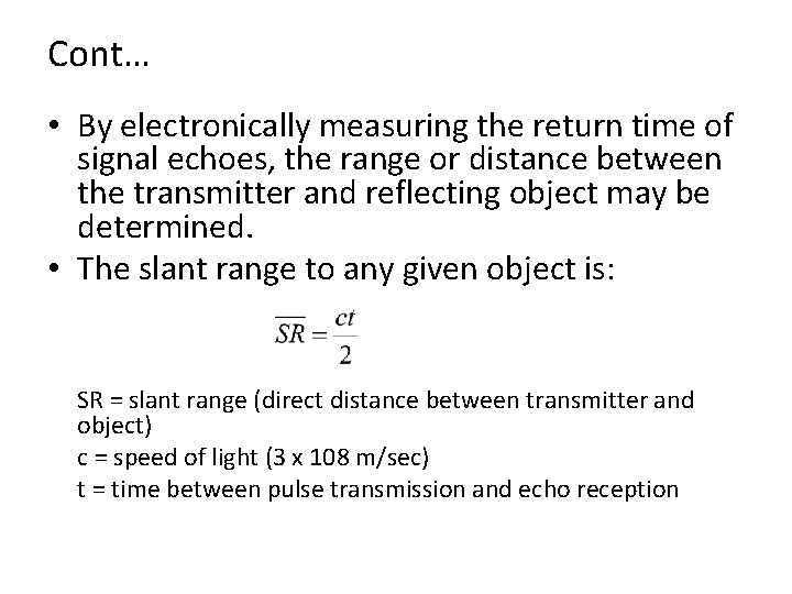 Cont… • By electronically measuring the return time of signal echoes, the range or