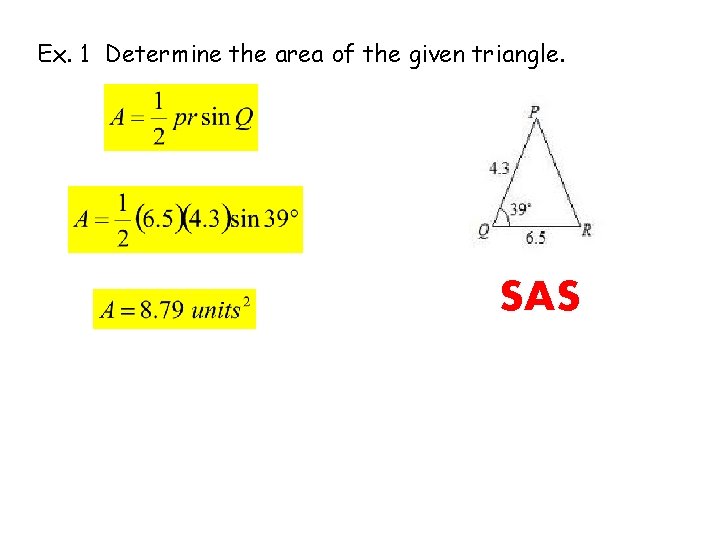 Ex. 1 Determine the area of the given triangle. SAS 