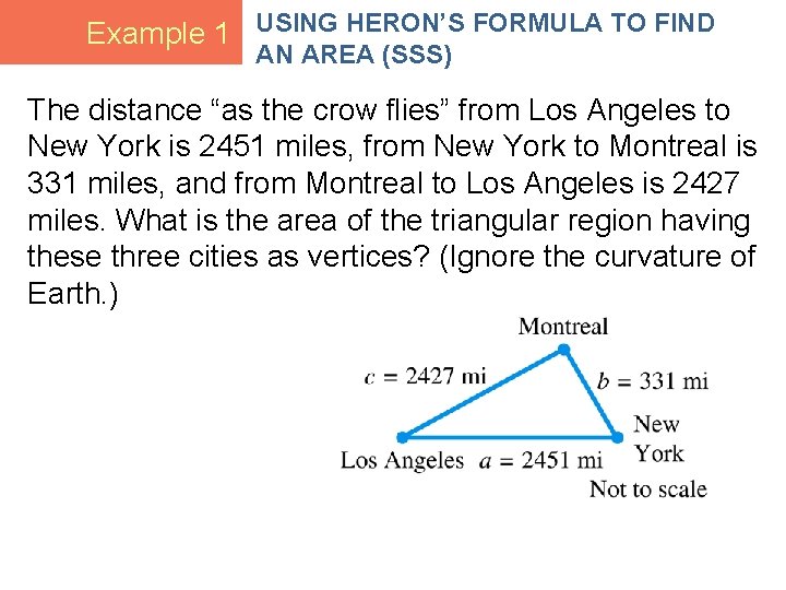 Example 1 USING HERON’S FORMULA TO FIND AN AREA (SSS) The distance “as the