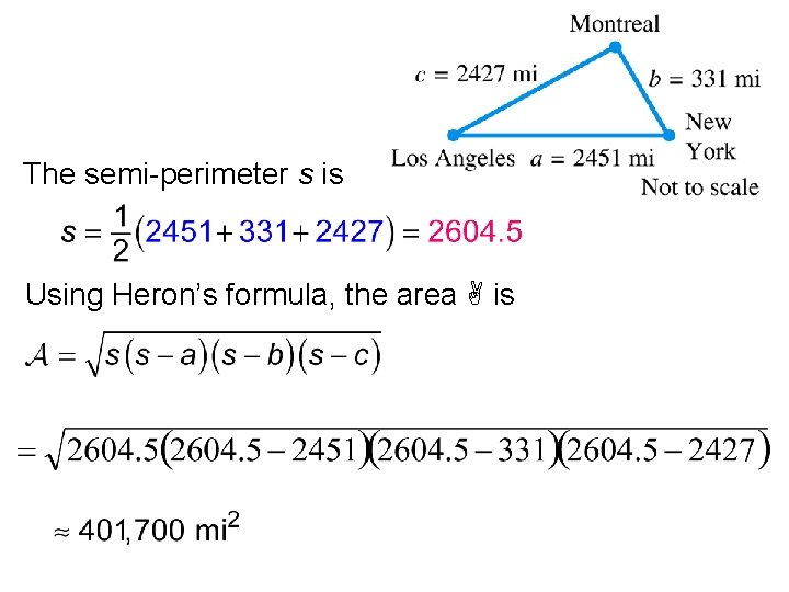 The semi-perimeter s is Using Heron’s formula, the area is 