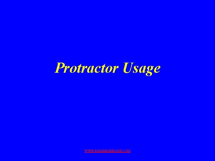 Protractor Usage www. assignmentpoint. com 