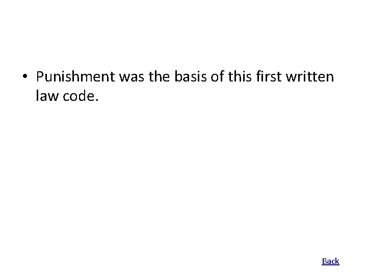  • Punishment was the basis of this first written law code. Back 