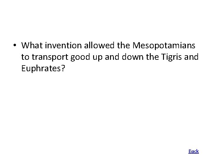  • What invention allowed the Mesopotamians to transport good up and down the