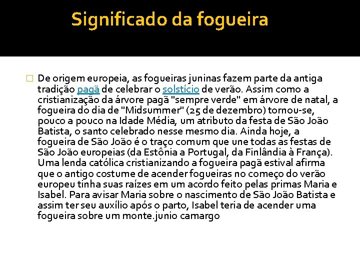 Significado da fogueira � De origem europeia, as fogueiras juninas fazem parte da antiga