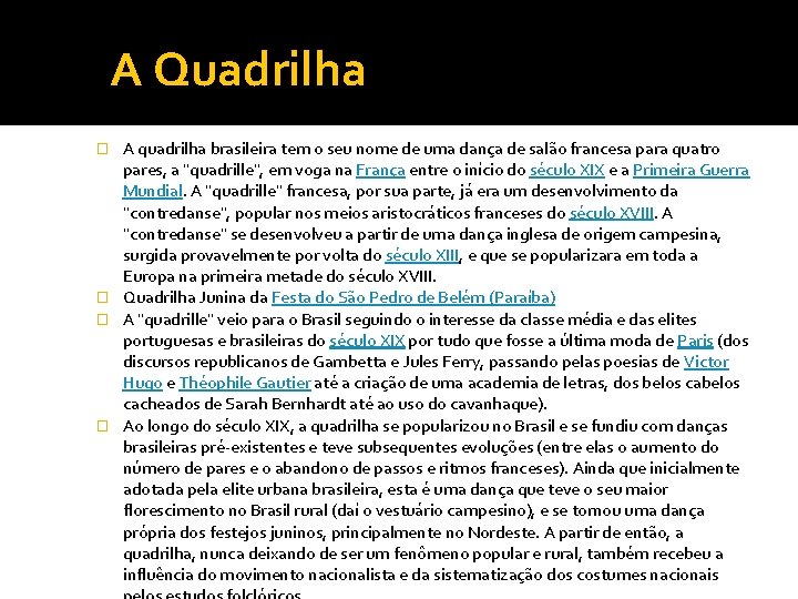 A Quadrilha A quadrilha brasileira tem o seu nome de uma dança de salão