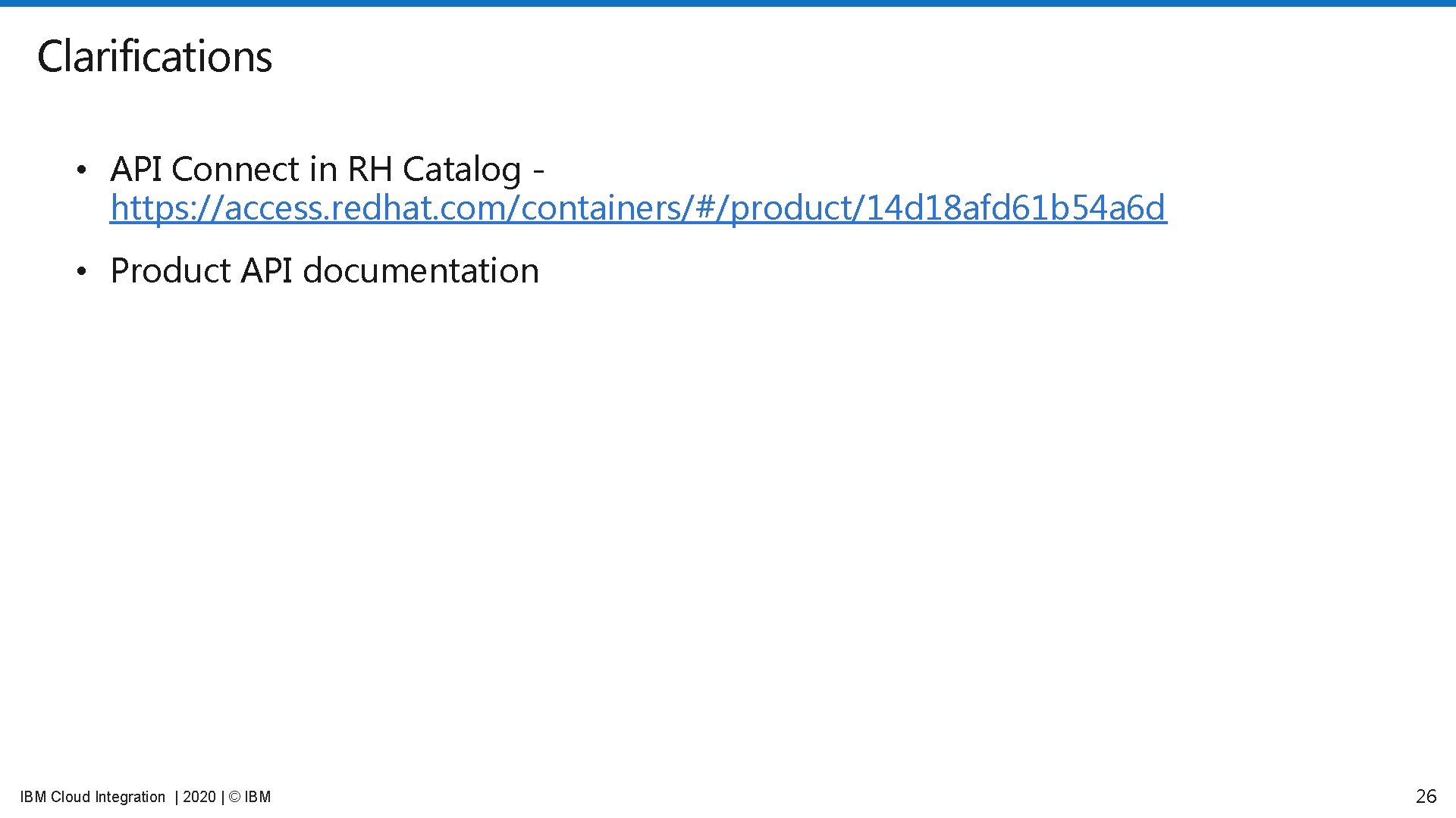 Clarifications • API Connect in RH Catalog https: //access. redhat. com/containers/#/product/14 d 18 afd