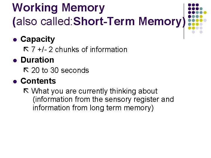 Working Memory (also called: Short-Term Memory) l Capacity 7 +/- 2 chunks of information