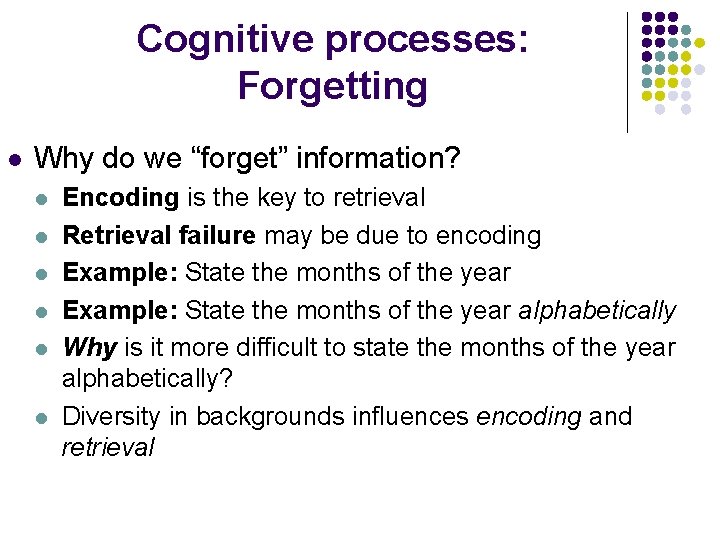 Cognitive processes: Forgetting l Why do we “forget” information? l l l Encoding is