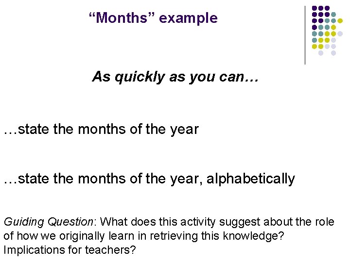 “Months” example As quickly as you can… …state the months of the year, alphabetically