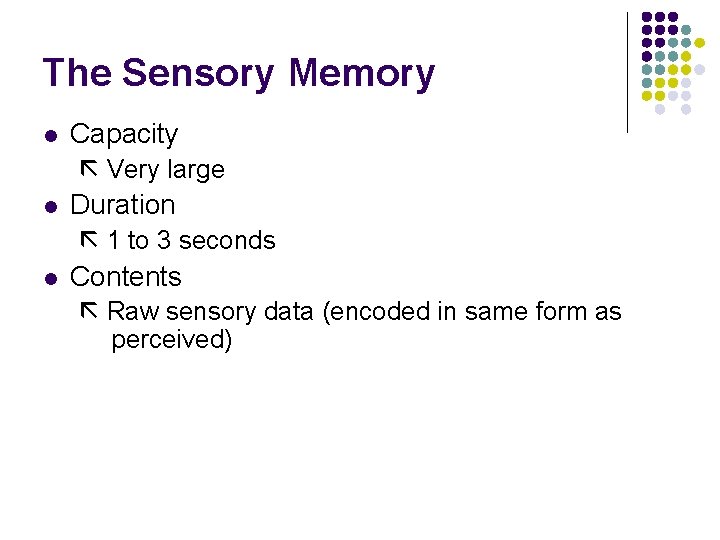The Sensory Memory l Capacity Very large l Duration 1 to 3 seconds l
