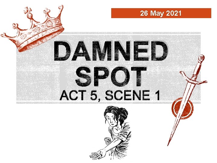 26 May 2021 DAMNED SPOT ACT 5, SCENE 1 