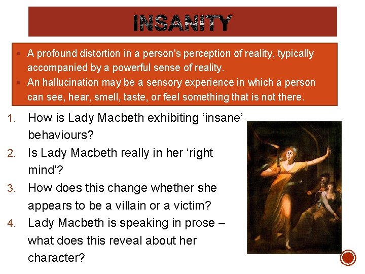 INSANITY § A profound distortion in a person's perception of reality, typically accompanied by