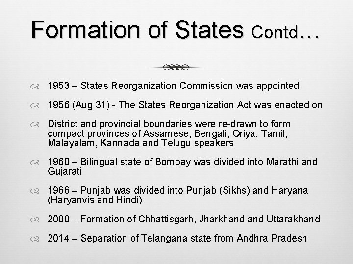 Formation of States Contd… 1953 – States Reorganization Commission was appointed 1956 (Aug 31) Formation of States Contd… 1953 – States Reorganization Commission was appointed 1956 (Aug 31)