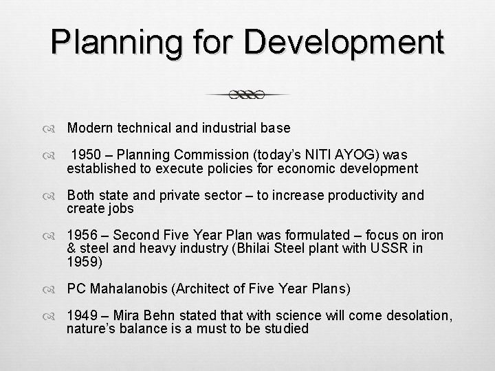 Planning for Development Modern technical and industrial base 1950 – Planning Commission (today’s NITI Planning for Development Modern technical and industrial base 1950 – Planning Commission (today’s NITI