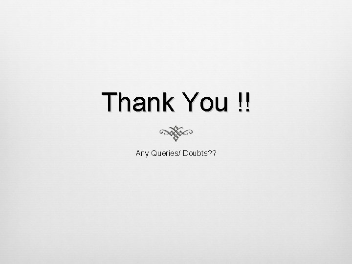 Thank You !! Any Queries/ Doubts? ? Thank You !! Any Queries/ Doubts? ?