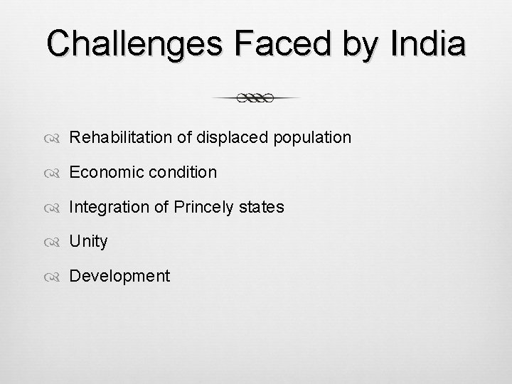 Challenges Faced by India Rehabilitation of displaced population Economic condition Integration of Princely states Challenges Faced by India Rehabilitation of displaced population Economic condition Integration of Princely states