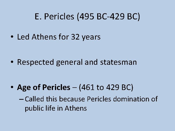 E. Pericles (495 BC-429 BC) • Led Athens for 32 years • Respected general