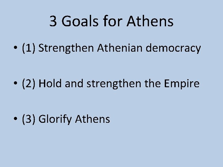 3 Goals for Athens • (1) Strengthen Athenian democracy • (2) Hold and strengthen