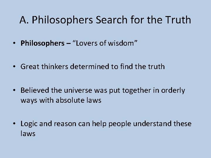 A. Philosophers Search for the Truth • Philosophers – “Lovers of wisdom” • Great