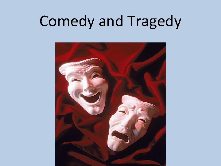 Comedy and Tragedy 