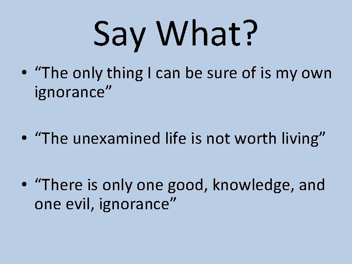 Say What? • “The only thing I can be sure of is my own