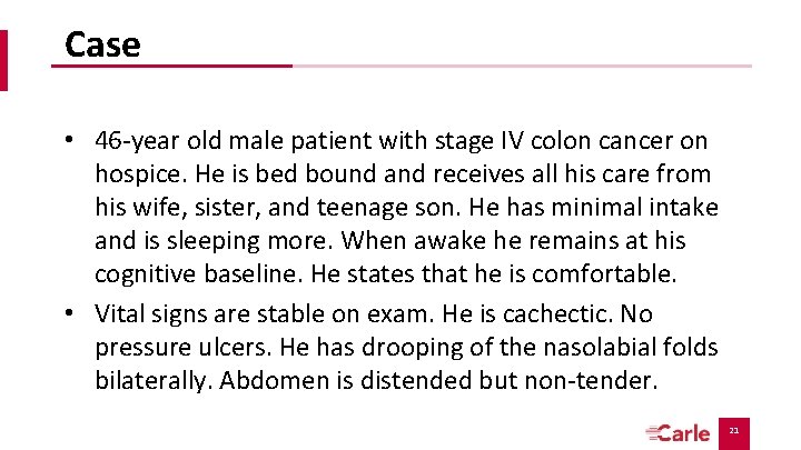 Case • 46 -year old male patient with stage IV colon cancer on hospice. Case • 46 -year old male patient with stage IV colon cancer on hospice.