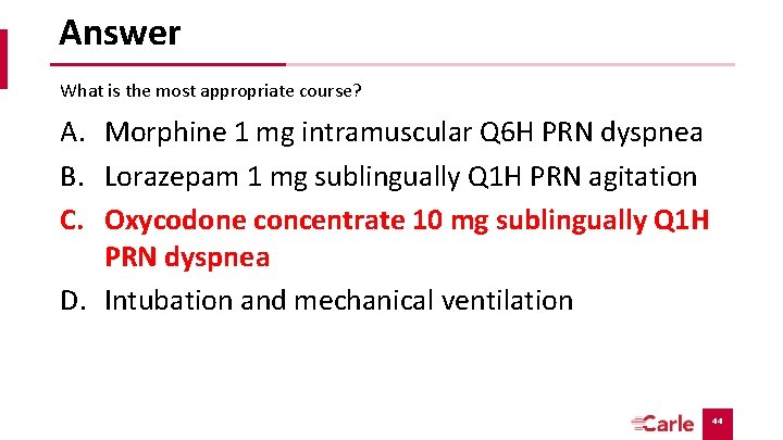 Answer What is the most appropriate course? A. Morphine 1 mg intramuscular Q 6 Answer What is the most appropriate course? A. Morphine 1 mg intramuscular Q 6