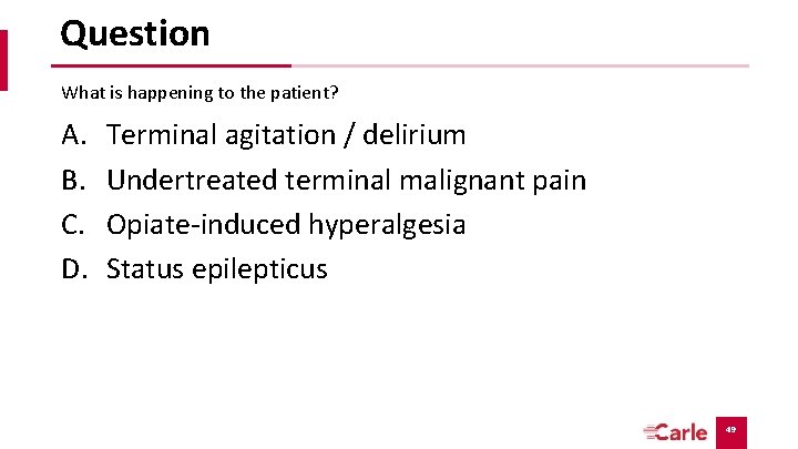 Question What is happening to the patient? A. B. C. D. Terminal agitation / Question What is happening to the patient? A. B. C. D. Terminal agitation /