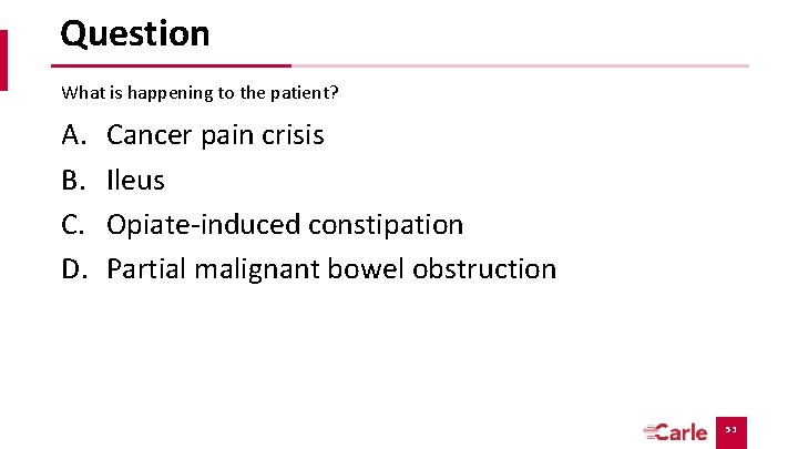 Question What is happening to the patient? A. B. C. D. Cancer pain crisis Question What is happening to the patient? A. B. C. D. Cancer pain crisis