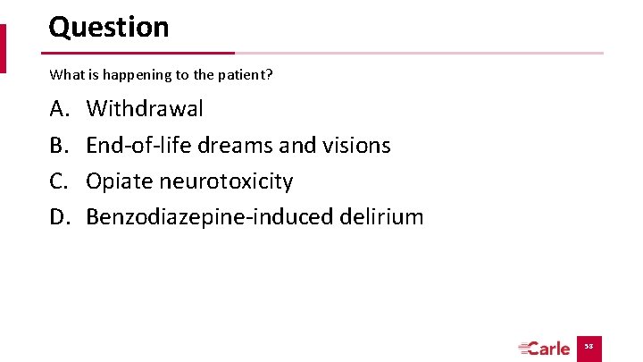 Question What is happening to the patient? A. B. C. D. Withdrawal End-of-life dreams Question What is happening to the patient? A. B. C. D. Withdrawal End-of-life dreams